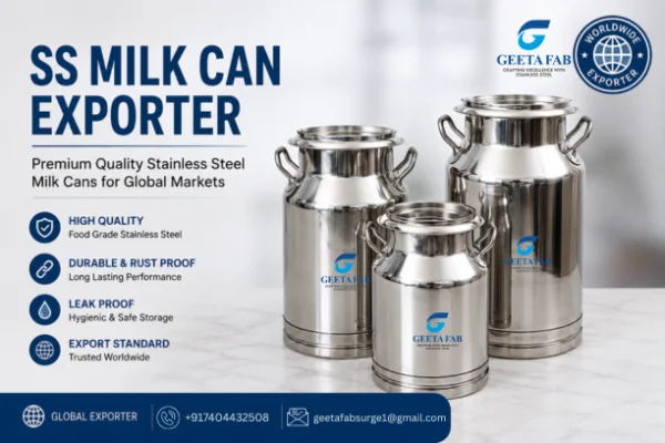 Why Choose a Global SS Milk Can Exporter Geeta Fab for Your Business